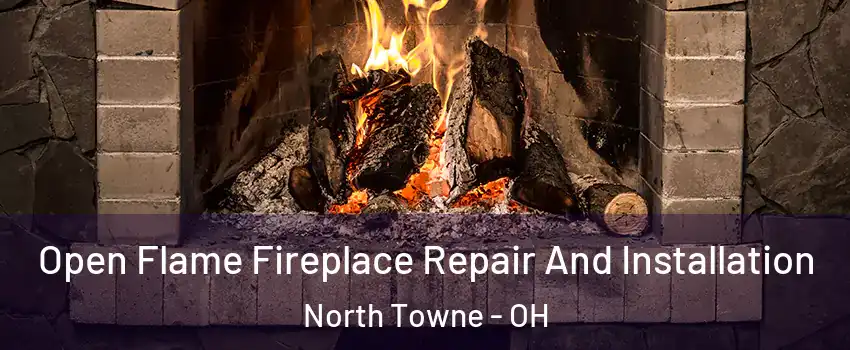Open Flame Fireplace Repair And Installation North Towne - OH