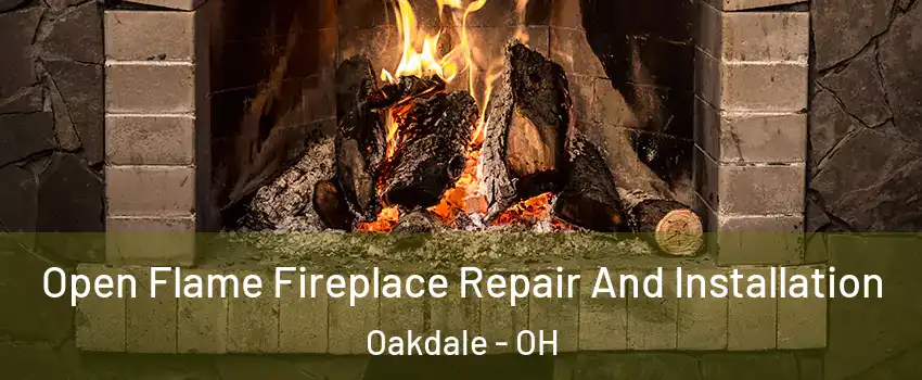 Open Flame Fireplace Repair And Installation Oakdale - OH