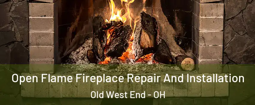 Open Flame Fireplace Repair And Installation Old West End - OH
