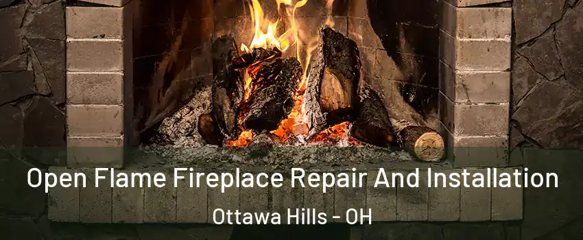 Open Flame Fireplace Repair And Installation Ottawa Hills - OH