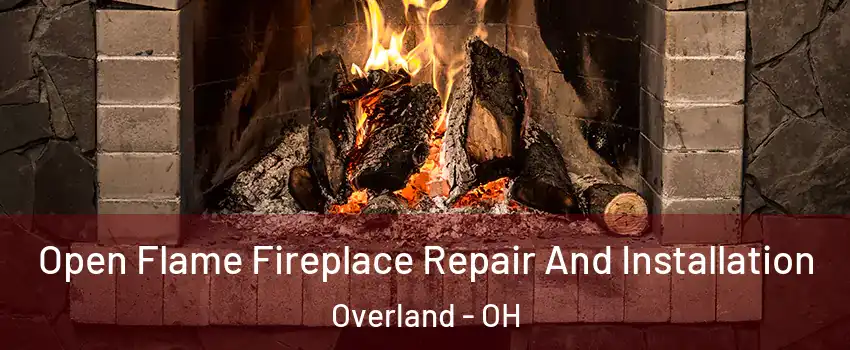 Open Flame Fireplace Repair And Installation Overland - OH