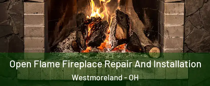 Open Flame Fireplace Repair And Installation Westmoreland - OH