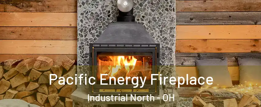 Pacific Energy Fireplace Industrial North - OH