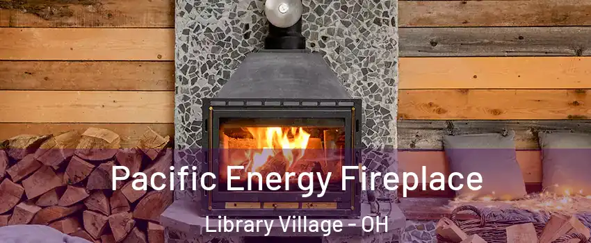 Pacific Energy Fireplace Library Village - OH