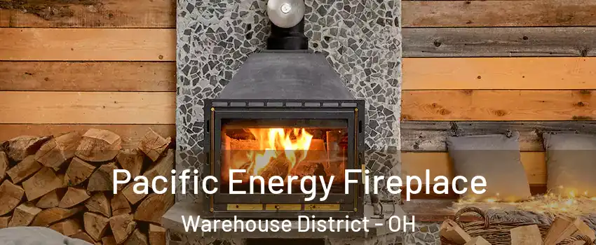 Pacific Energy Fireplace Warehouse District - OH