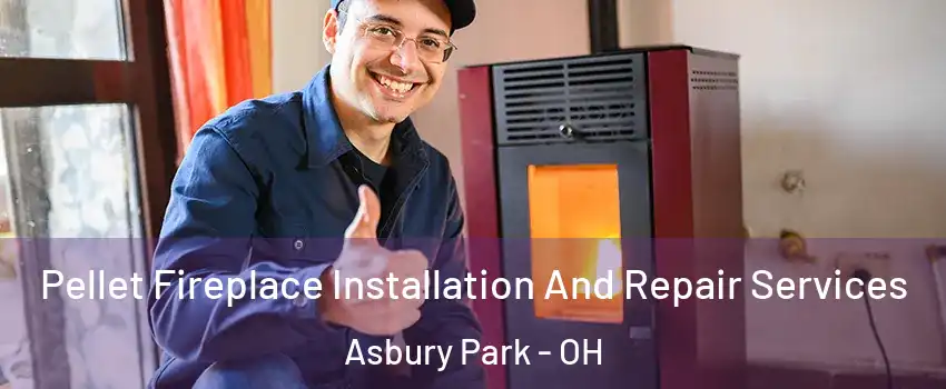 Pellet Fireplace Installation And Repair Services Asbury Park - OH