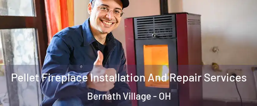 Pellet Fireplace Installation And Repair Services Bernath Village - OH