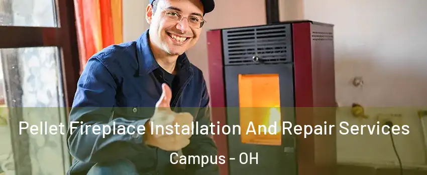 Pellet Fireplace Installation And Repair Services Campus - OH