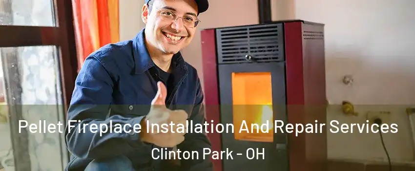 Pellet Fireplace Installation And Repair Services Clinton Park - OH