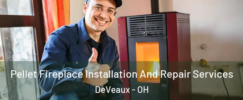 Pellet Fireplace Installation And Repair Services DeVeaux - OH