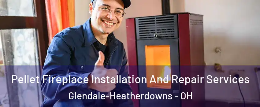 Pellet Fireplace Installation And Repair Services Glendale-Heatherdowns - OH