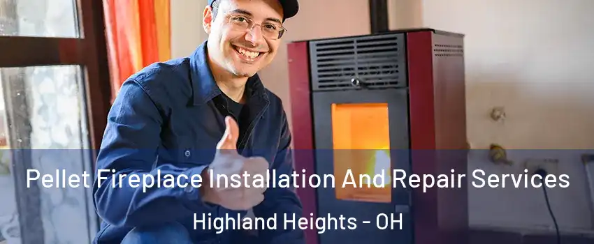 Pellet Fireplace Installation And Repair Services Highland Heights - OH
