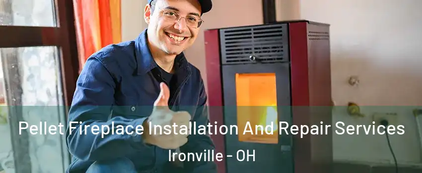 Pellet Fireplace Installation And Repair Services Ironville - OH