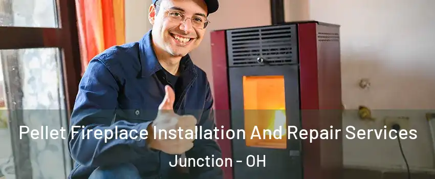 Pellet Fireplace Installation And Repair Services Junction - OH