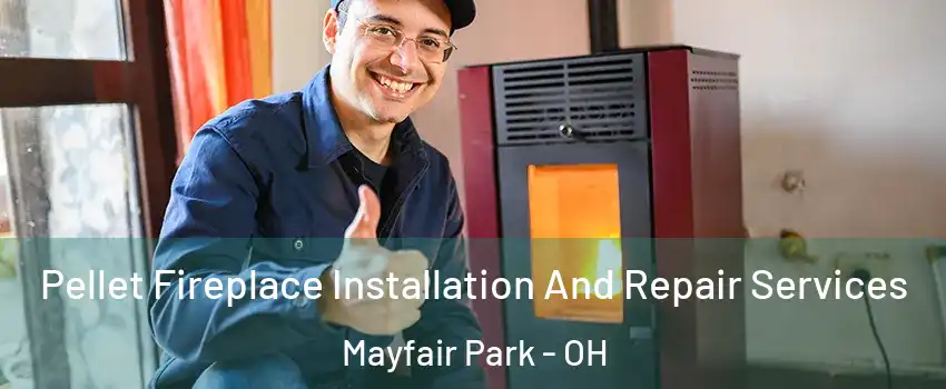 Pellet Fireplace Installation And Repair Services Mayfair Park - OH
