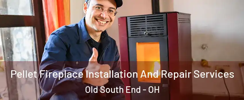Pellet Fireplace Installation And Repair Services Old South End - OH