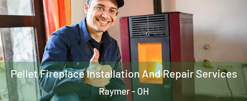 Pellet Fireplace Installation And Repair Services Raymer - OH