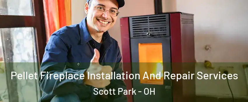 Pellet Fireplace Installation And Repair Services Scott Park - OH