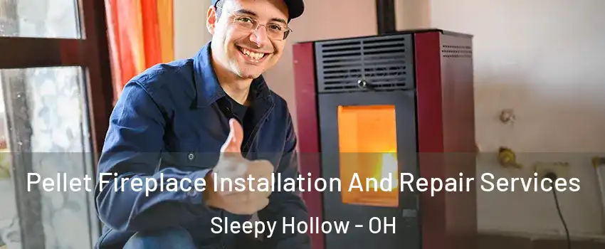 Pellet Fireplace Installation And Repair Services Sleepy Hollow - OH