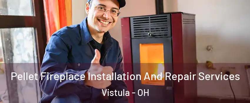 Pellet Fireplace Installation And Repair Services Vistula - OH