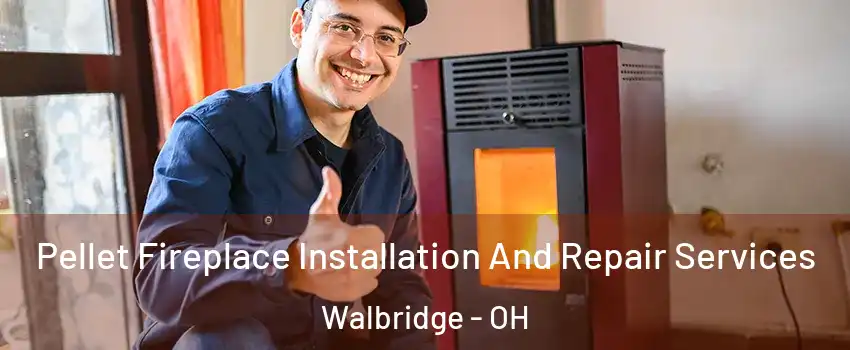 Pellet Fireplace Installation And Repair Services Walbridge - OH