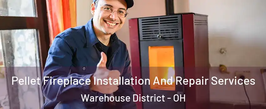 Pellet Fireplace Installation And Repair Services Warehouse District - OH