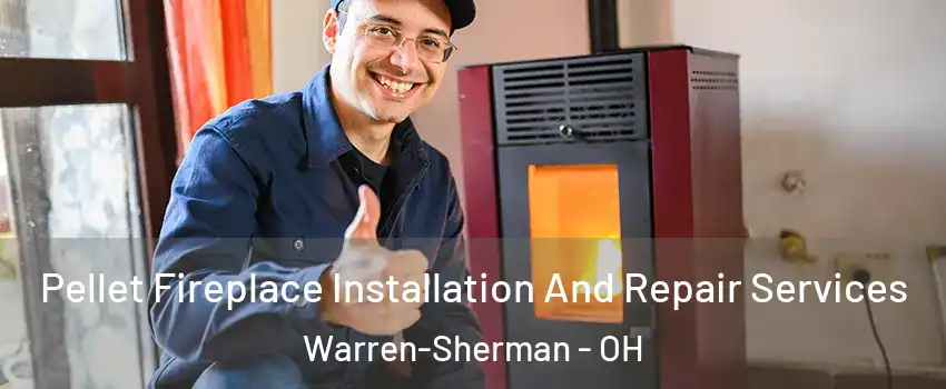 Pellet Fireplace Installation And Repair Services Warren-Sherman - OH