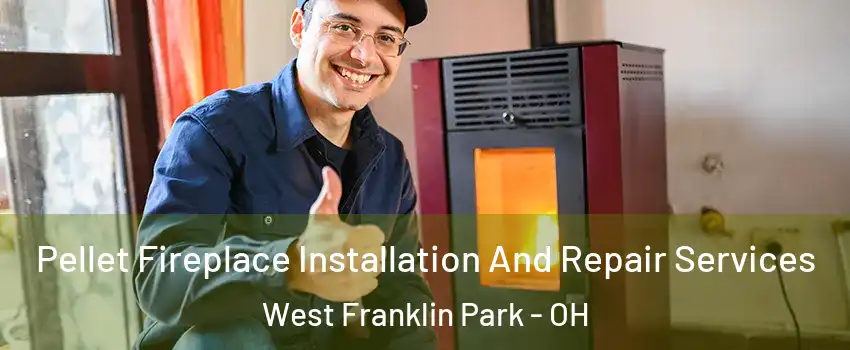 Pellet Fireplace Installation And Repair Services West Franklin Park - OH