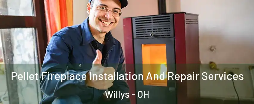 Pellet Fireplace Installation And Repair Services Willys - OH