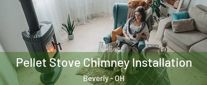 Pellet Stove Chimney Installation Beverly - OH