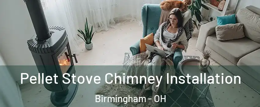Pellet Stove Chimney Installation Birmingham - OH