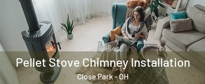 Pellet Stove Chimney Installation Close Park - OH