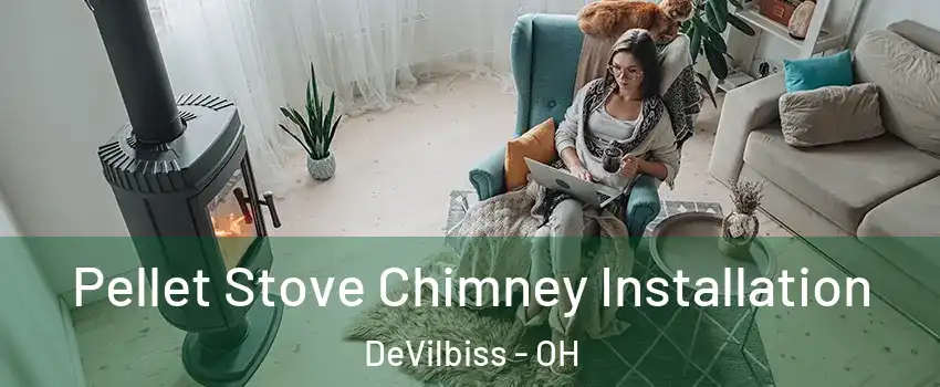 Pellet Stove Chimney Installation DeVilbiss - OH