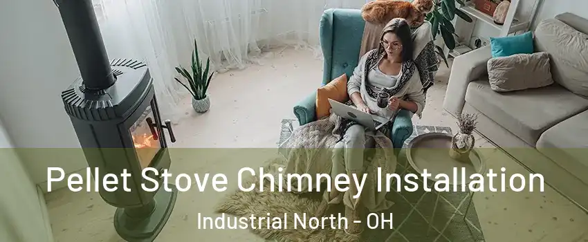 Pellet Stove Chimney Installation Industrial North - OH