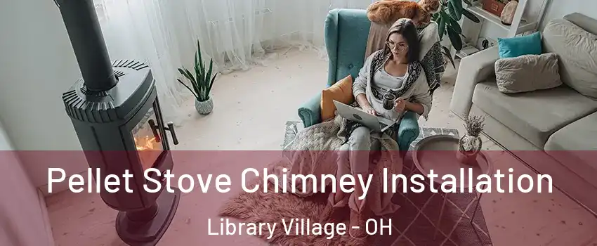 Pellet Stove Chimney Installation Library Village - OH