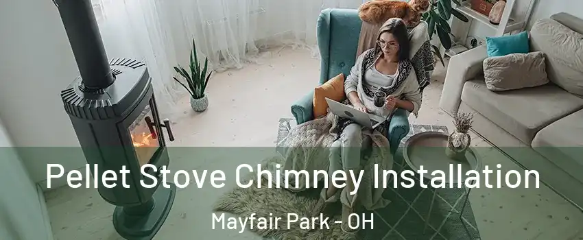 Pellet Stove Chimney Installation Mayfair Park - OH