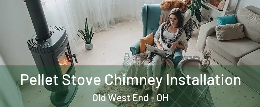 Pellet Stove Chimney Installation Old West End - OH
