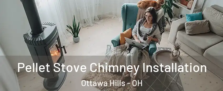 Pellet Stove Chimney Installation Ottawa Hills - OH