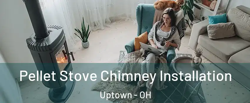 Pellet Stove Chimney Installation Uptown - OH