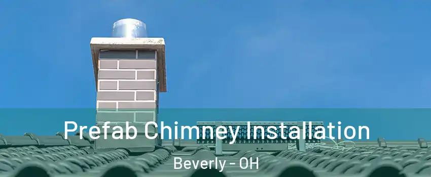 Prefab Chimney Installation Beverly - OH