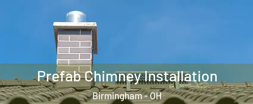 Prefab Chimney Installation Birmingham - OH