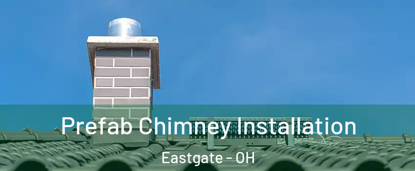 Prefab Chimney Installation Eastgate - OH