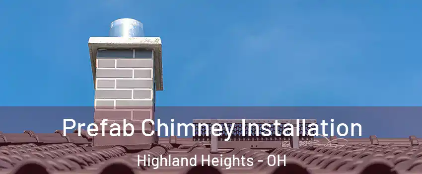 Prefab Chimney Installation Highland Heights - OH