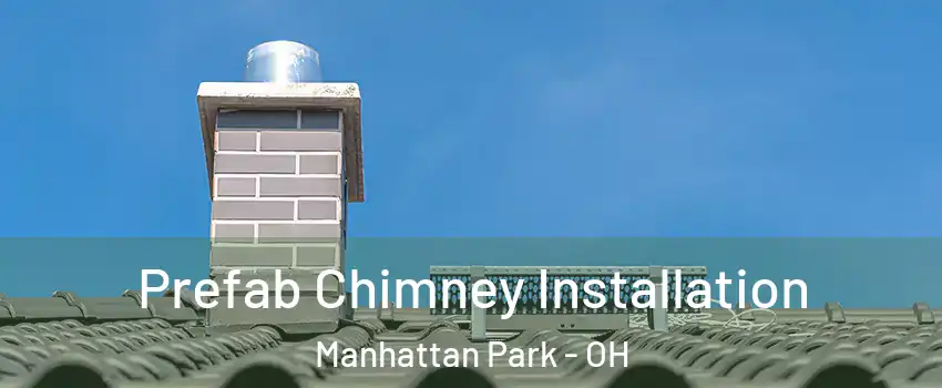 Prefab Chimney Installation Manhattan Park - OH