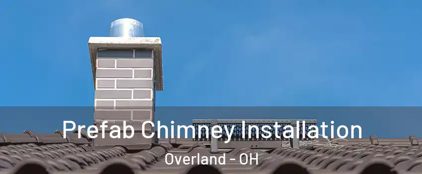 Prefab Chimney Installation Overland - OH