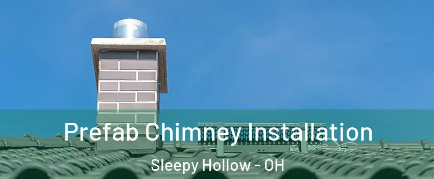 Prefab Chimney Installation Sleepy Hollow - OH