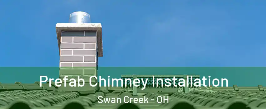 Prefab Chimney Installation Swan Creek - OH