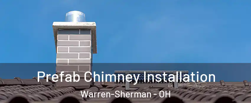 Prefab Chimney Installation Warren-Sherman - OH