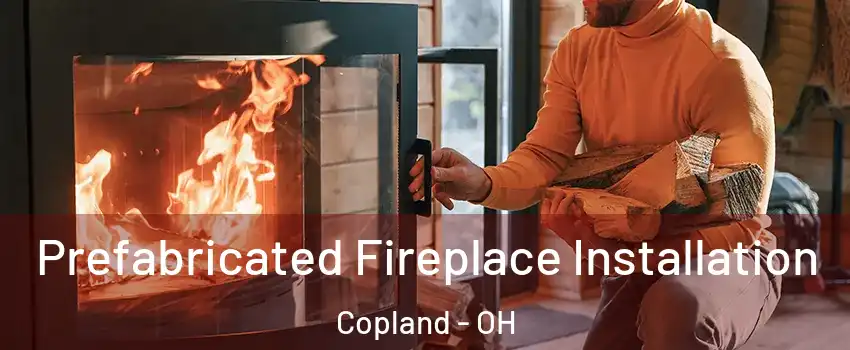 Prefabricated Fireplace Installation Copland - OH