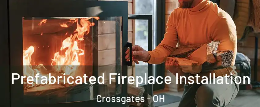 Prefabricated Fireplace Installation Crossgates - OH